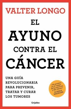 El Ayuno Contra El Cáncer. Una Guía Revolucionaria Para Prevenir, Tratar Y Curar Los Tumores / Fasting Against Cancer - Longo, Valter
