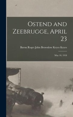 Ostend and Zeebrugge, April 23 - Keyes, Baron Roger John Brownlow Keyes