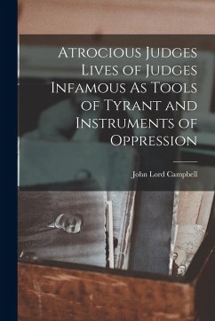 Cover Atrocious Judges Lives of Judges Infamous As Tools of Tyrant and Instruments of Oppression