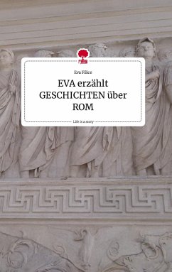 EVA erzählt GESCHICHTEN über ROM. Life is a Story - story.one - Filice, Eva