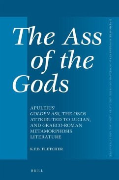 The Ass of the Gods: Apuleius' Golden Ass, the Onos Attributed to Lucian, and Graeco-Roman Metamorphosis Literature - F B Fletcher, Kristopher