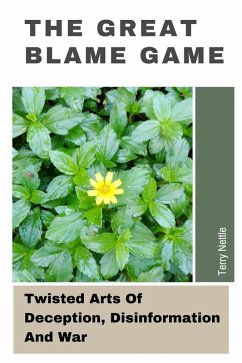 The Great Blame Game: Twisted Arts Of Deception, Disinformation And War (eBook, ePUB) - Nettle, Terry