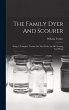 The Family Dyer And Scourer: Being A... - Bild 1
