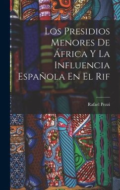 Los Presidios Menores De África Y La Influencia Española En El Rif - Pezzi, Rafael