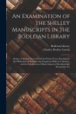 An Examination of the Shelley Manuscripts in the Bodleian Library: Being a Collation Thereof With the Printed Texts, Resulting in the Publication of S