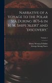 Narrative of a Voyage to the Polar Sea During 1875-6 in H. M. Ships 'alert' and 'discovery.'; Volume 1