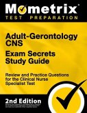 Adult-Gerontology CNS Exam Secrets Study Guide - Review and Practice Questions for the Clinical Nurse Specialist Test