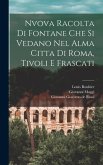 Nvova racolta di fontane che si vedano nel alma citta di Roma, Tivoli e Frascati