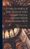 Lettre ouverte à Son Altesse Saïd Halim Pacha, Grand Vézir [par Midhat Bey]