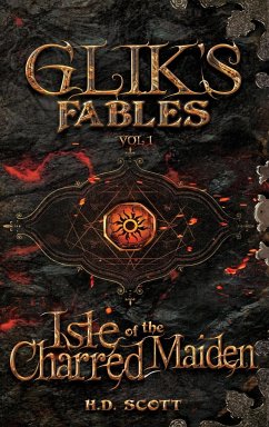 Glik's Fables Vol 1, Isle of the Charred Maiden - Scott, H. D.