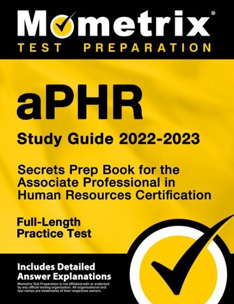 Aphr Study Guide 2022-2023 - Secrets Prep Book for the Associate Professional in Human Resources Certification, Full-Length Practice Test Aphr Study Guide 2022-2023 - Secrets Prep Book for the Associate Professional in Human Resources Certification, Full-Length Practice Test
