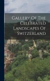 Gallery Of The Celebrated Landscapes Of Switzerland