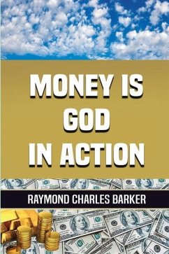 Money Is God in Action - Barker, Raymond Charles