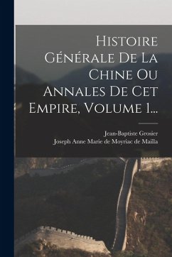 Histoire Générale De La Chine Ou Annales De Cet Empire, Volume 1... Cover Histoire Générale De La Chine Ou Annales De Cet Empire, Volume 1...