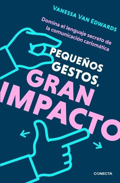 Pequeños Gestos, Gran Impacto / Cues: Master the Secret Language of Charismatic Communication - Edwards, Vanessa Van