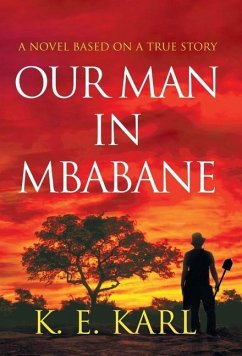 Our Man in Mbabane: A Novel Based on a True Story - Karl, K. E.