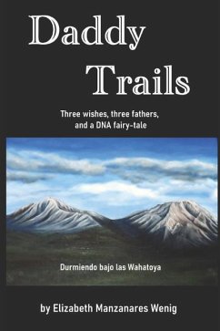 Daddy Trails: Three wishes, three fathers, and a DNA fairy-tale. - Wenig, Elizabeth Manzanares