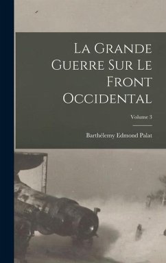 La Grande Guerre Sur Le Front Occidental; Volume 3 - Palat, Barthélemy Edmond