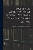 Roster of Attendants at Federal Military Training Camps, 1913-1916 Roster of Attendants at Federal Military Training Camps, 1913-1916