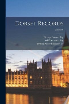 Dorset Records; Volume 6 - Fry, Edw Alex Ed; Fry, George Samuel