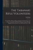 The Taranaki Rifle Volunteers; a Corps With a History, Being a Chronicle of the Formation and Achievements of the First British Volunteer Corps to Bec