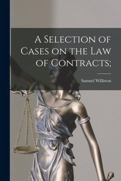 A Selection of Cases on the law of Contracts; - Williston, Samuel
