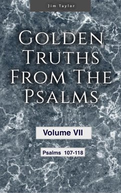 Golden Truths from the Psalms - Volume VII - Psalms 107-118 (eBook, ePUB) - Taylor, Jim