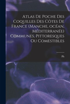 Cover Atlas de poche des coquilles des côtes de France (Manche, océan, Méditerranée) communes, pittoresques ou comestibles