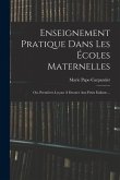 Enseignement Pratique Dans Les Écoles Maternelles; Ou, Premières Leçons À Donner Aux Petits Enfants ...