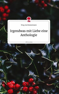 Irgendwas mit Liebe eine Anthologie. Life is a Story - story.one - Zimmermann, Hrsg. Lia