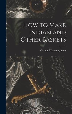 How to Make Indian and Other Baskets - James, George Wharton