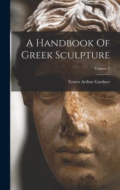 A Handbook Of Greek Sculpture; Volume 2 - Gardner, Ernest Arthur