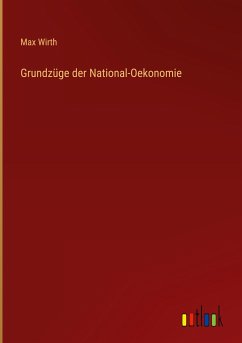 Grundzüge der National-Oekonomie - Wirth, Max