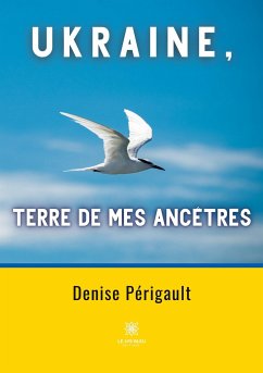 Ukraine, terre de mes ancêtres - Denise Périgault