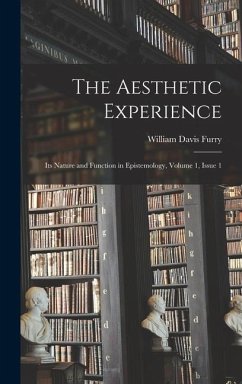 The Aesthetic Experience: Its Nature and Function in Epistemology, Volume 1, issue 1 - Furry, William Davis