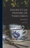 Douris et les peintres de vases grecs; étude critique