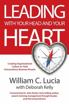 LEADING WITH YOUR HEAD AND YOUR HEART - Lucia, William C.; Kelly, Deborah