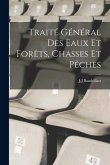 Traité Général Des Eaux Et Forêts, Chasses Et Pêches Traité Général Des Eaux Et Forêts, Chasses Et Pêches