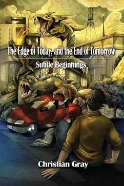 The Edge of Today, and the End of Tomorrow: Subtle Beginnings - Gray, Christian