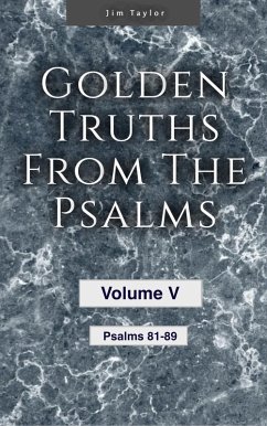 Golden truths from the Psalms - Volume V - Psalms 81-89 (eBook, ePUB) - Taylor, Jim