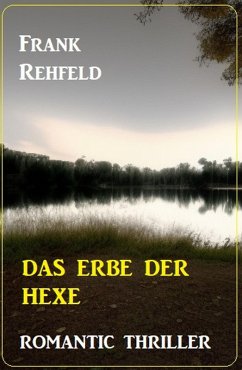 Das Erbe der Hexe: Romantic Thriller (eBook, ePUB) - Rehfeld, Frank