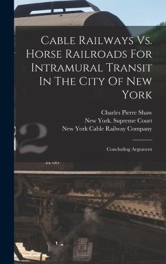 Cable Railways Vs. Horse Railroads For Intramural Transit In The City Of New York - Shaw, Charles Pierre