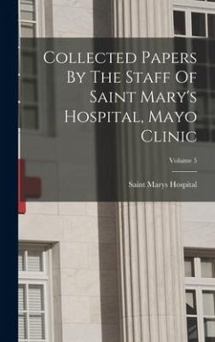 Collected Papers By The Staff Of Saint Mary's Hospital, Mayo Clinic; Volume 5