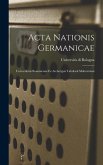 Acta Nationis Germanicae: Universitatis Bononiensis Ex Archetypis Tabularii Malvezziani