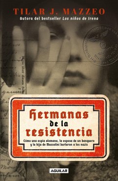 Hermanas de la Resistencia / Sisters in Resistance: How a German Spy, a Banker's Wife, and Mussolini's Daughter Outwitted the Nazis - Mazzeo, Tilar J.