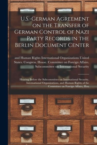 U.S.-German Agreement on the Transfer of German Control of Nazi Party Records in the Berlin Document Center: Hearing Before the Subcommittee on Intern