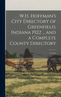 W.H. Hoffman's City Directory of Greenfield, Indiana 1922 ... and a Complete County Directory - Anonymous