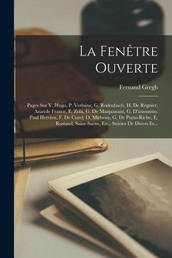 La Fenêtre Ouverte: Pages Sur V. Hugo, P. Verlaine, G. Rodenbach, H. De Régnier, Anatole France, É. Zola, G. De Maupassant, G. D'annunzio, - Gregh, Fernand