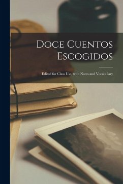 Doce Cuentos Escogidos: Edited for Class Use, with Notes and Vocabulary - Anonymous