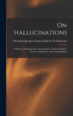 On Hallucinations; a History and Explanation of Apparitions, Visions, Dreams, Ecstasy, Magnetism, and Somnambulism - de Boismont, Alexandre-Jacques-François
